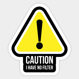 Caution, I have no filter witty T-shirt Sticker